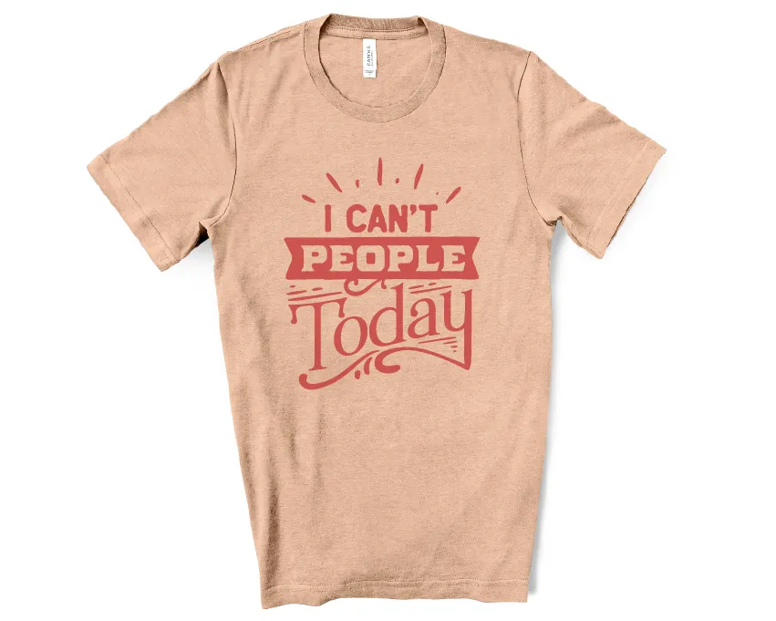 I Can't People Today Tee